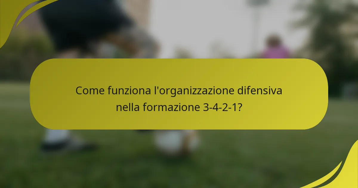 Come funziona l'organizzazione difensiva nella formazione 3-4-2-1?