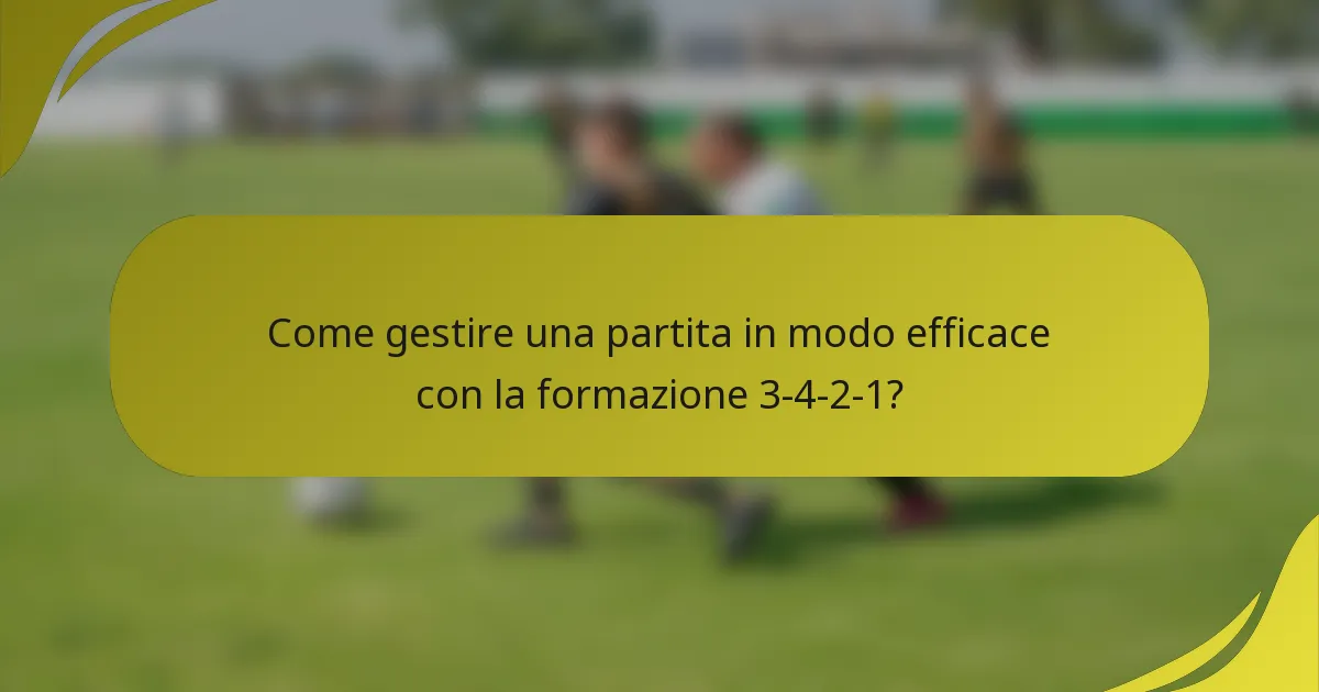 Come gestire una partita in modo efficace con la formazione 3-4-2-1?
