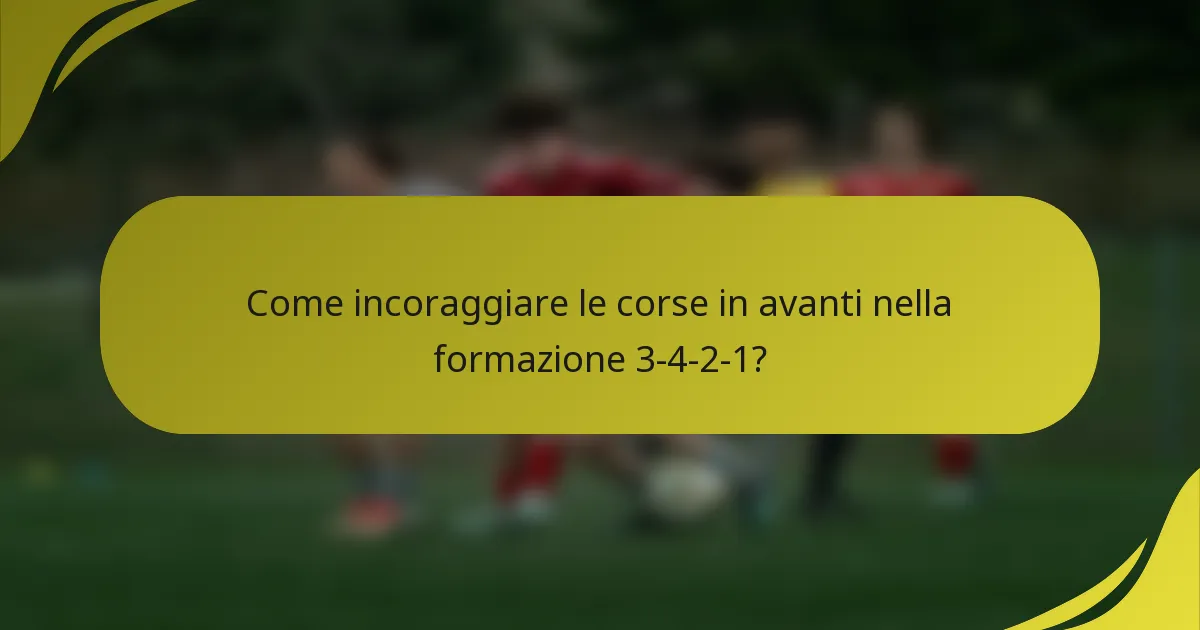 Come incoraggiare le corse in avanti nella formazione 3-4-2-1?
