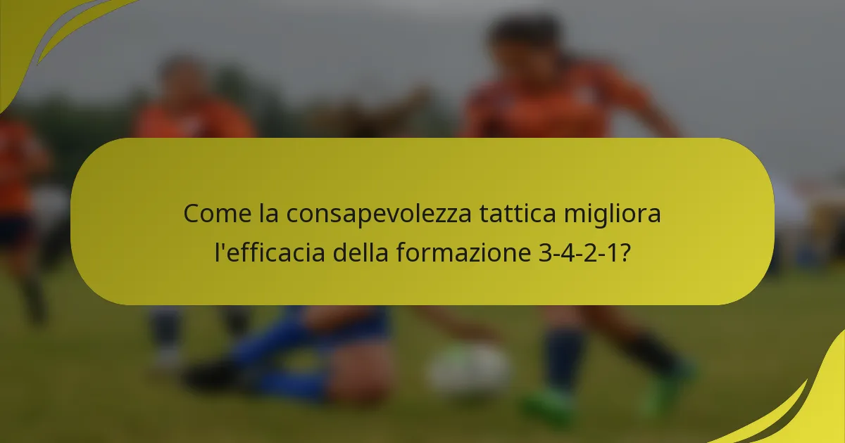 Come la consapevolezza tattica migliora l'efficacia della formazione 3-4-2-1?