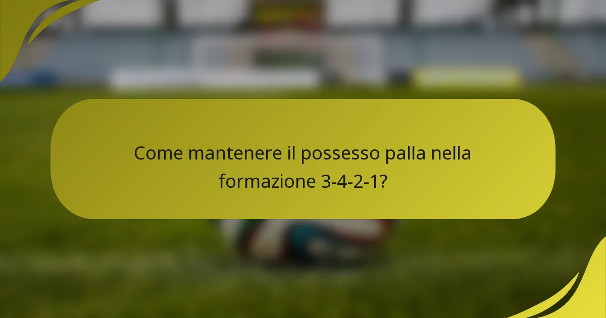 Come mantenere il possesso palla nella formazione 3-4-2-1?