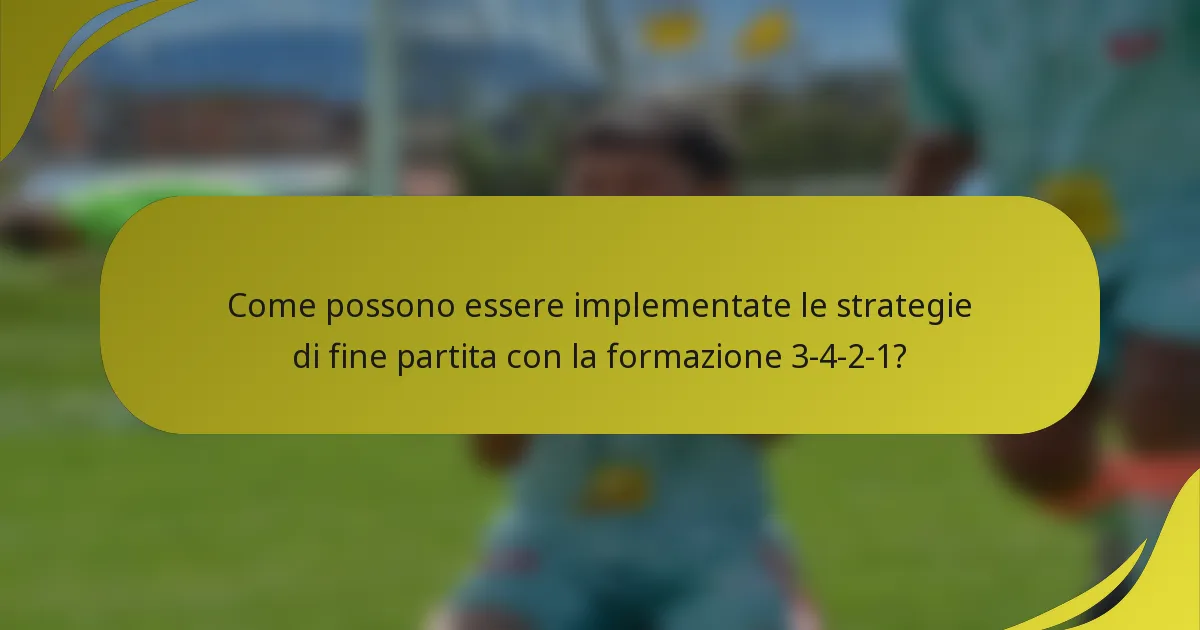 Come possono essere implementate le strategie di fine partita con la formazione 3-4-2-1?