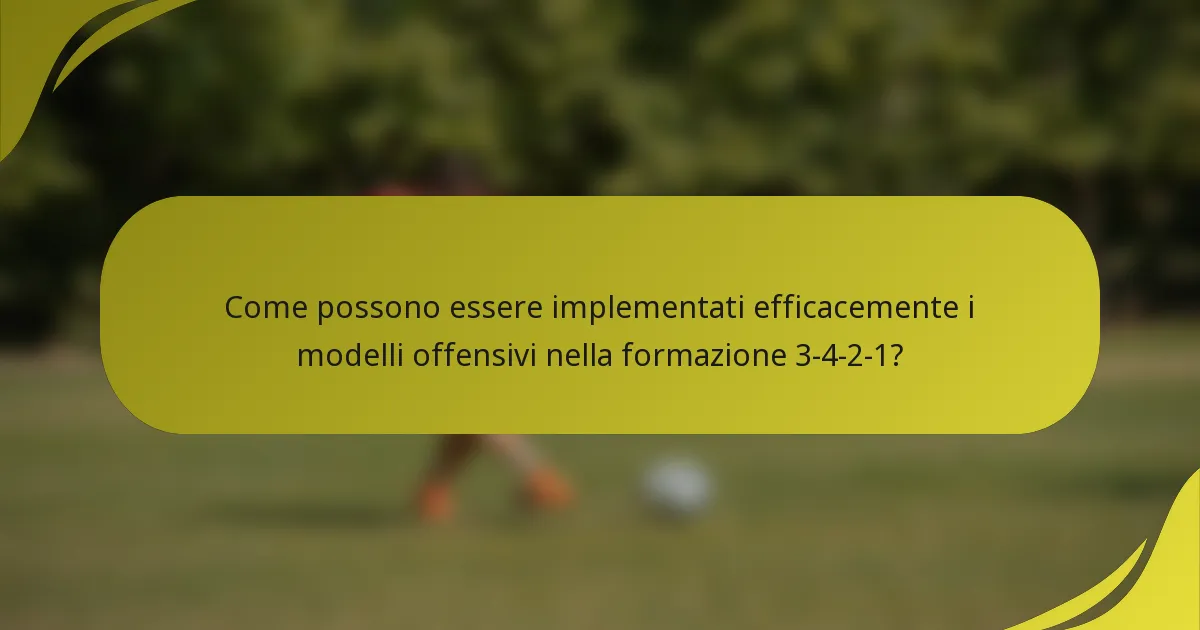 Come possono essere implementati efficacemente i modelli offensivi nella formazione 3-4-2-1?