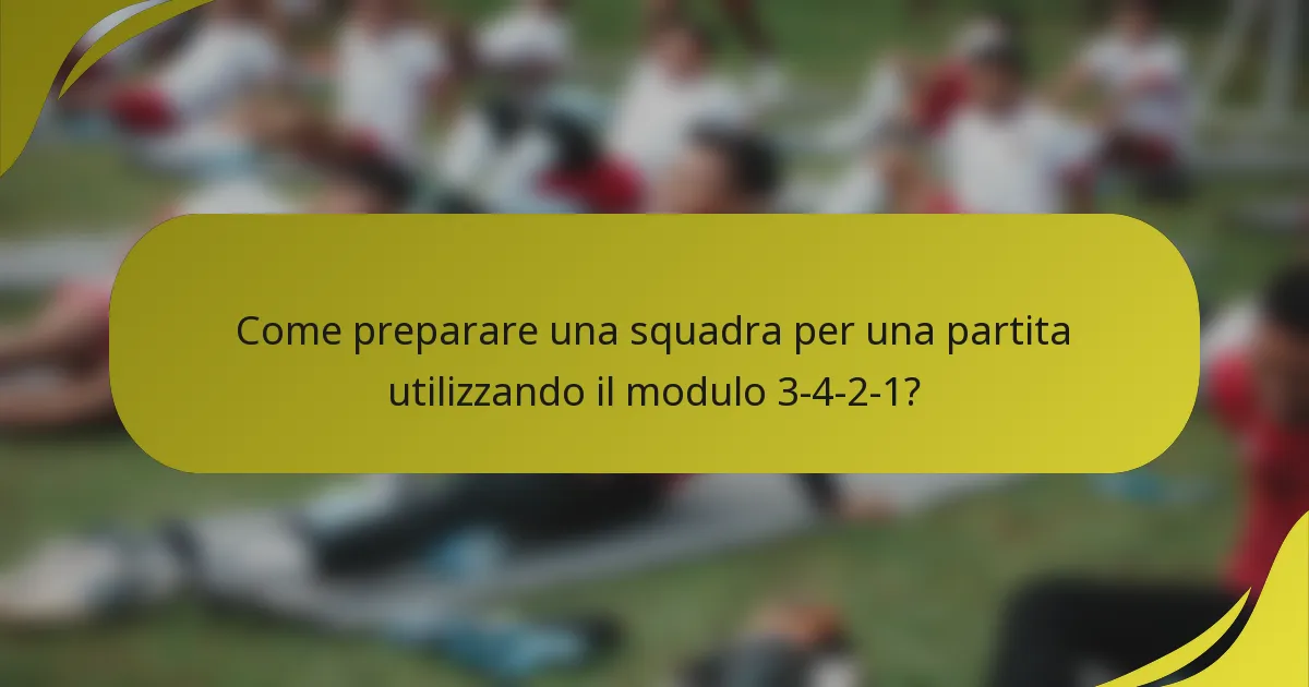 Come preparare una squadra per una partita utilizzando il modulo 3-4-2-1?