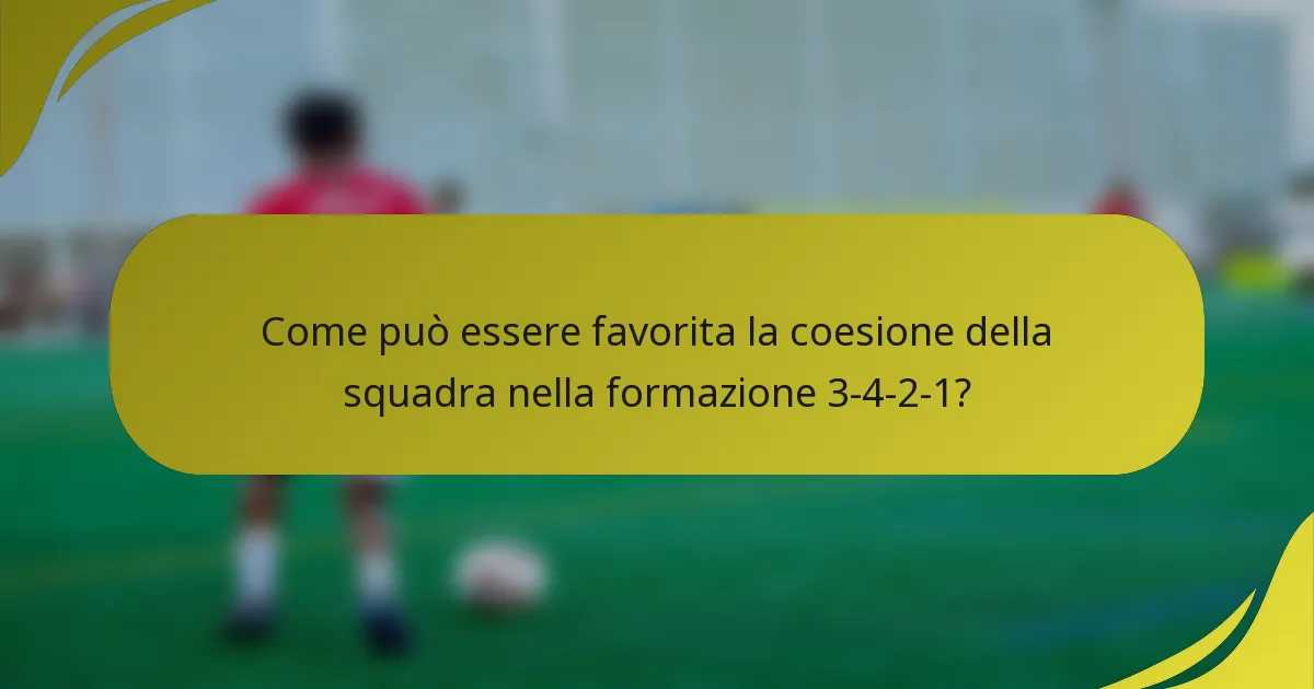 Come può essere favorita la coesione della squadra nella formazione 3-4-2-1?