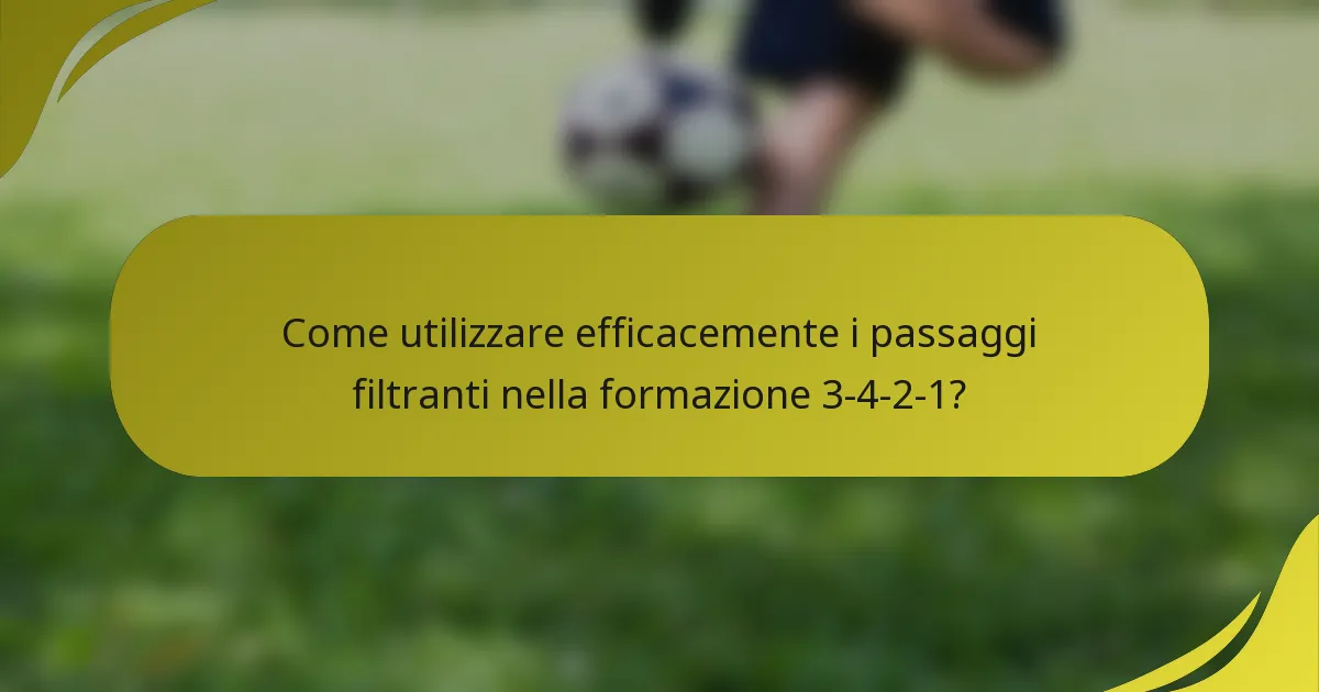 Come utilizzare efficacemente i passaggi filtranti nella formazione 3-4-2-1?