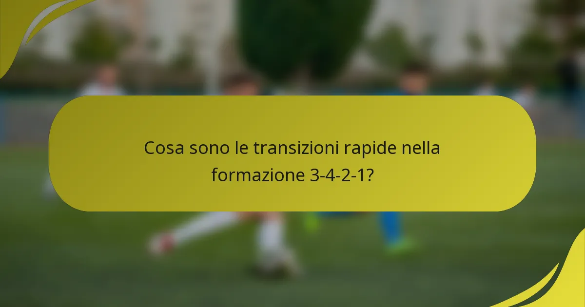 Cosa sono le transizioni rapide nella formazione 3-4-2-1?