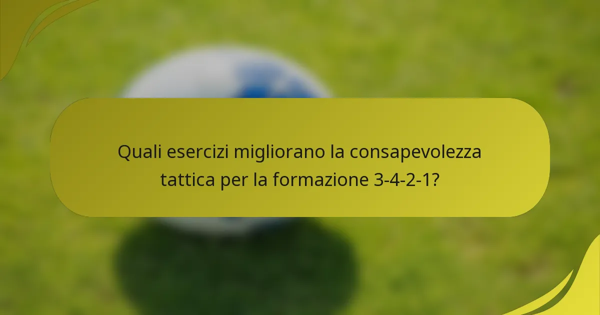 Quali esercizi migliorano la consapevolezza tattica per la formazione 3-4-2-1?