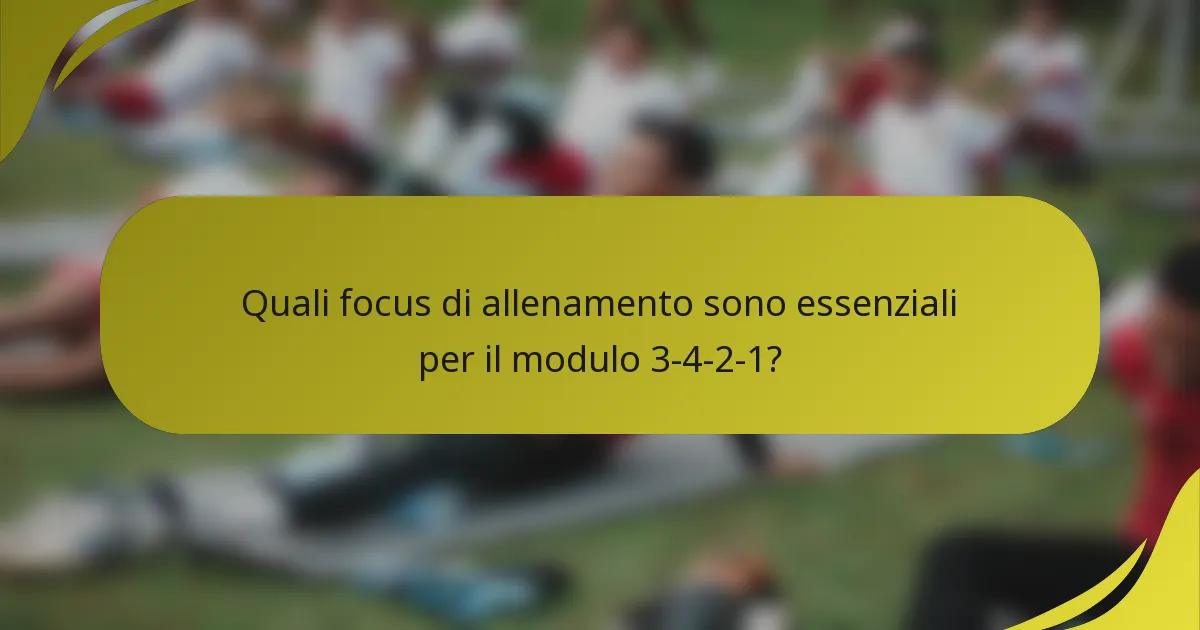 Quali focus di allenamento sono essenziali per il modulo 3-4-2-1?