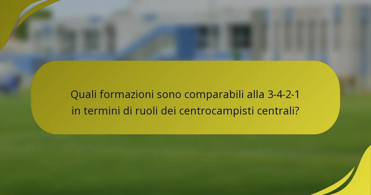 Quali formazioni sono comparabili alla 3-4-2-1 in termini di ruoli dei centrocampisti centrali?
