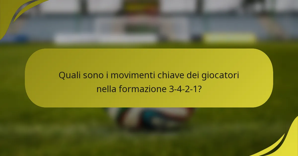 Quali sono i movimenti chiave dei giocatori nella formazione 3-4-2-1?
