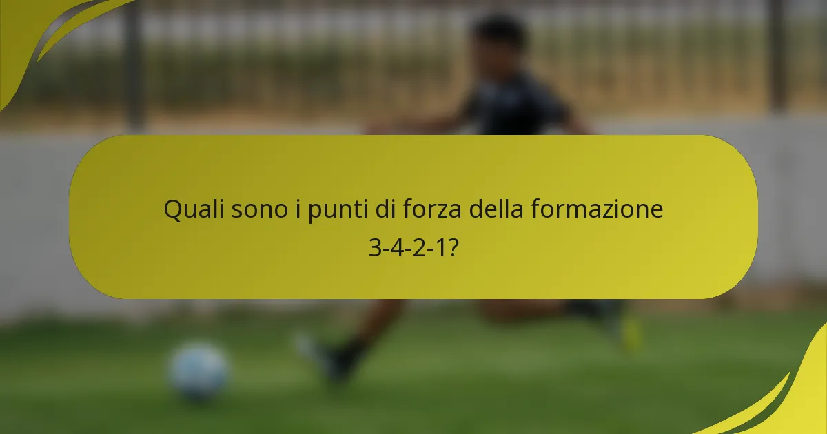 Quali sono i punti di forza della formazione 3-4-2-1?