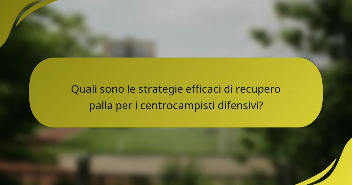 Quali sono le strategie efficaci di recupero palla per i centrocampisti difensivi?