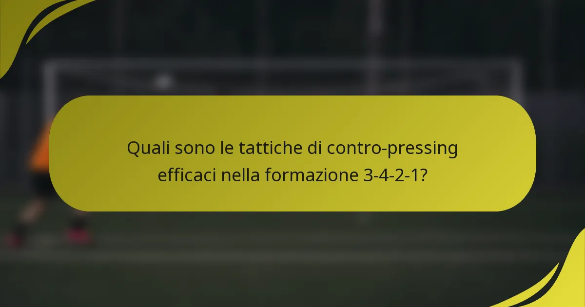 Quali sono le tattiche di contro-pressing efficaci nella formazione 3-4-2-1?